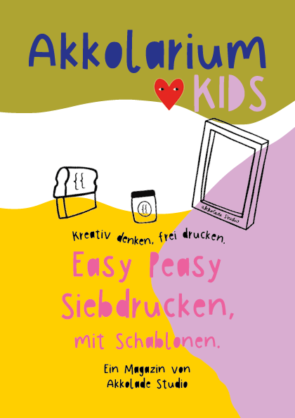 Akkolarium Kids. Ausgabe 1: Siebdruck Basiswissen (ab 8 Jahren)