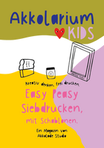Akkolarium Kids. Ausgabe 1: Siebdruck Basiswissen (ab 8 Jahren)